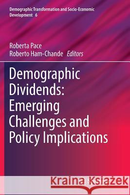 Demographic Dividends: Emerging Challenges and Policy Implications Roberta Pace Roberto Ham-Chande 9783319813509