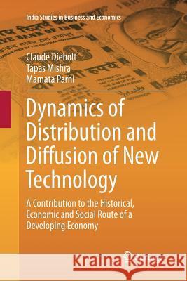 Dynamics of Distribution and Diffusion of New Technology: A Contribution to the Historical, Economic and Social Route of a Developing Economy Diebolt, Claude 9783319813608 Springer