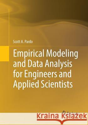 Empirical Modeling and Data Analysis for Engineers and Applied Scientists Scott A. Pardo Yehudah A. Pardo 9783319813646 Springer
