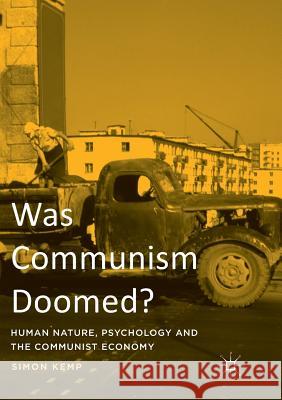 Was Communism Doomed?: Human Nature, Psychology and the Communist Economy Kemp, Simon 9783319813677 Palgrave MacMillan