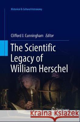 The Scientific Legacy of William Herschel Clifford J. Cunningham 9783319813769 Springer