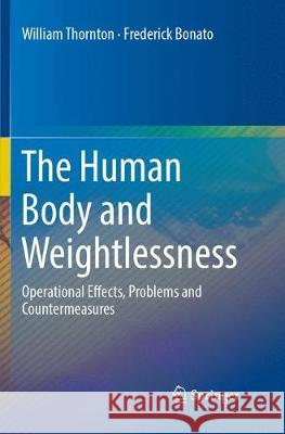 The Human Body and Weightlessness: Operational Effects, Problems and Countermeasures Thornton, William 9783319813776 Springer