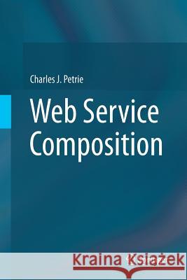 Web Service Composition Charles J. Petrie 9783319813783