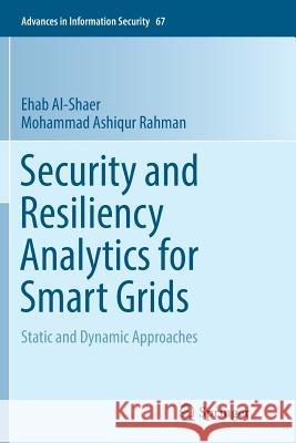 Security and Resiliency Analytics for Smart Grids: Static and Dynamic Approaches Al-Shaer, Ehab 9783319813899 Springer