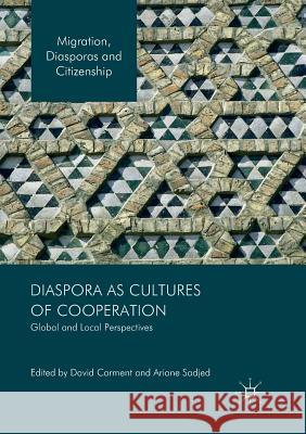 Diaspora as Cultures of Cooperation: Global and Local Perspectives Carment, David 9783319813912 Palgrave MacMillan