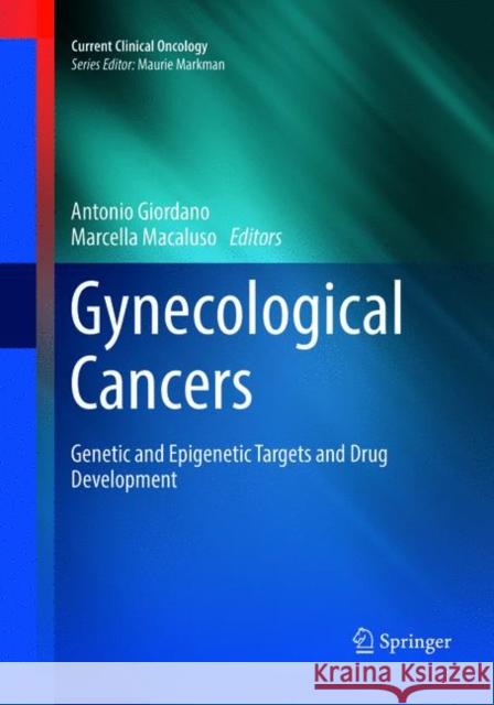 Gynecological Cancers: Genetic and Epigenetic Targets and Drug Development Giordano, Antonio 9783319813950