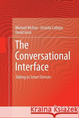 The Conversational Interface: Talking to Smart Devices McTear, Michael 9783319814117 Springer