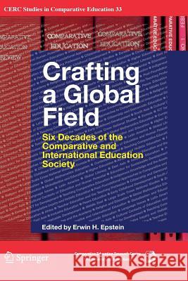 Crafting a Global Field: Six Decades of the Comparative and International Education Society Epstein, Erwin H. 9783319814483