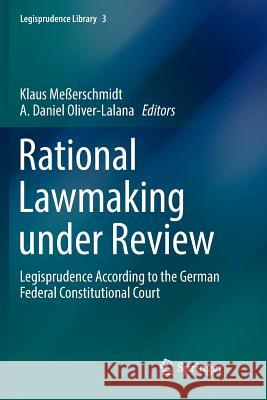 Rational Lawmaking Under Review: Legisprudence According to the German Federal Constitutional Court Meßerschmidt, Klaus 9783319814575 Springer