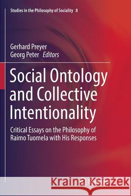 Social Ontology and Collective Intentionality: Critical Essays on the Philosophy of Raimo Tuomela with His Responses Preyer, Gerhard 9783319814629 Springer