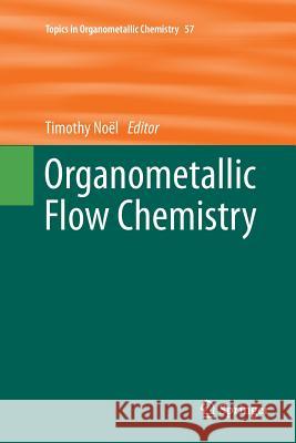 Organometallic Flow Chemistry Timothy Noel 9783319814643 Springer
