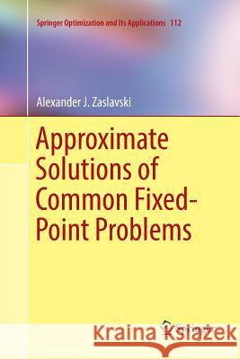 Approximate Solutions of Common Fixed-Point Problems Alexander J. Zaslavski 9783319814674 Springer