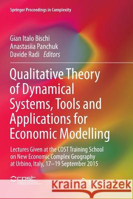 Qualitative Theory of Dynamical Systems, Tools and Applications for Economic Modelling: Lectures Given at the Cost Training School on New Economic Com Bischi, Gian Italo 9783319814742 Springer