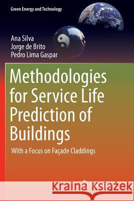 Methodologies for Service Life Prediction of Buildings: With a Focus on Façade Claddings Silva, Ana 9783319814773 Springer