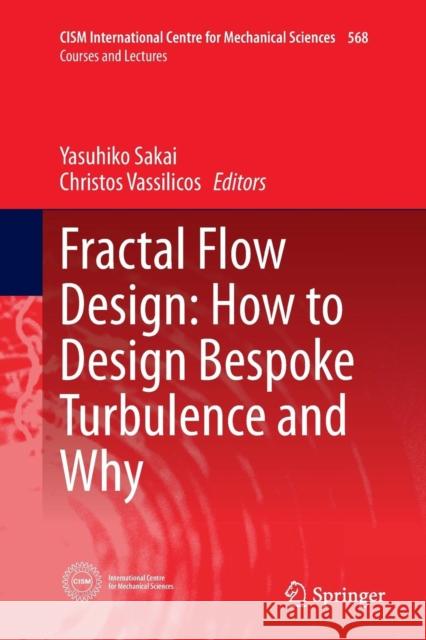 Fractal Flow Design: How to Design Bespoke Turbulence and Why Yasuhiko Sakai Christos Vassilicos 9783319814834