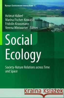 Social Ecology: Society-Nature Relations Across Time and Space Haberl, Helmut 9783319814858 Springer