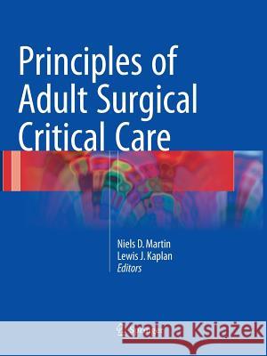 Principles of Adult Surgical Critical Care Niels D. Martin Lewis J. Kaplan 9783319814889 Springer