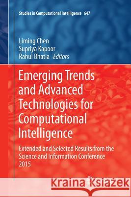 Emerging Trends and Advanced Technologies for Computational Intelligence: Extended and Selected Results from the Science and Information Conference 20 Chen, Liming 9783319814919