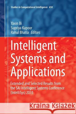 Intelligent Systems and Applications: Extended and Selected Results from the Sai Intelligent Systems Conference (Intellisys) 2015 Bi, Yaxin 9783319815015 Springer