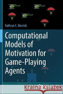 Computational Models of Motivation for Game-Playing Agents Kathryn E. Merrick 9783319815183 Springer