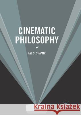 Cinematic Philosophy Tal S. Shamir 9783319815220 Palgrave MacMillan