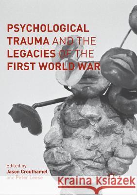 Psychological Trauma and the Legacies of the First World War Jason Crouthamel Peter Leese 9783319815237 Palgrave MacMillan