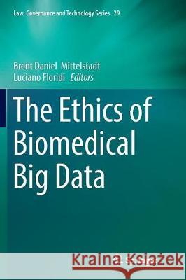 The Ethics of Biomedical Big Data Brent Daniel Mittelstadt Luciano Floridi 9783319815350 Springer