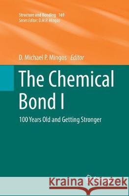 The Chemical Bond I: 100 Years Old and Getting Stronger Mingos, D. Michael P. 9783319815411