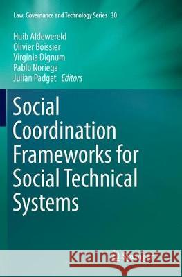 Social Coordination Frameworks for Social Technical Systems Huib Aldewereld Olivier Boissier Virginia Dignum 9783319815503 Springer