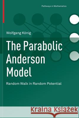 The Parabolic Anderson Model: Random Walk in Random Potential König, Wolfgang 9783319815565
