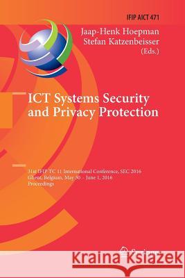 Ict Systems Security and Privacy Protection: 31st Ifip Tc 11 International Conference, SEC 2016, Ghent, Belgium, May 30 - June 1, 2016, Proceedings Hoepman, Jaap-Henk 9783319815602 Springer