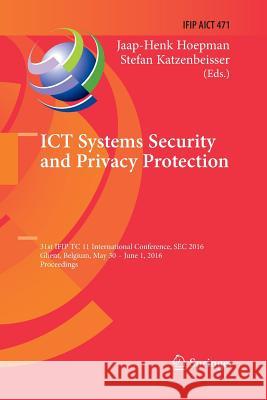 Ict Systems Security and Privacy Protection: 31st Ifip Tc 11 International Conference, SEC 2016, Ghent, Belgium, May 30 - June 1, 2016, Proceedings Hoepman, Jaap-Henk 9783319815602
