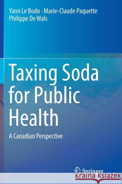 Taxing Soda for Public Health: A Canadian Perspective Le Bodo, Yann 9783319815657 Springer
