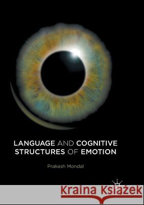 Language and Cognitive Structures of Emotion Prakash Mondal 9783319815749 Palgrave MacMillan