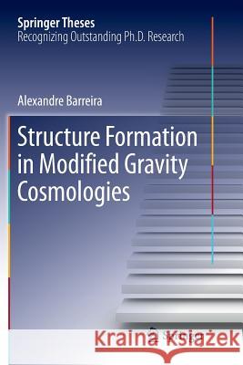 Structure Formation in Modified Gravity Cosmologies Alexandre Barreira 9783319815756 Springer