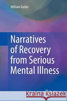 Narratives of Recovery from Serious Mental Illness William Tucker 9783319815855 Springer