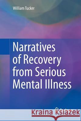 Narratives of Recovery from Serious Mental Illness William Tucker 9783319815855