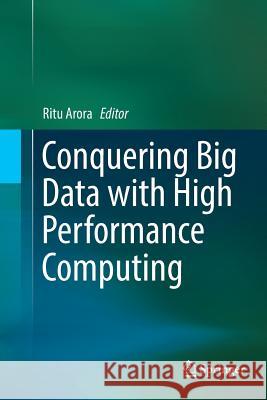Conquering Big Data with High Performance Computing Ritu Arora 9783319815893 Springer