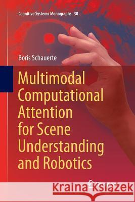 Multimodal Computational Attention for Scene Understanding and Robotics Boris Schauerte 9783319816050 Springer