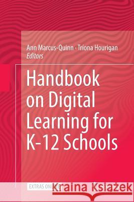 Handbook on Digital Learning for K-12 Schools Ann Marcus-Quinn Triona Hourigan 9783319816074 Springer