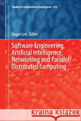 Software Engineering, Artificial Intelligence, Networking and Parallel/Distributed Computing Roger Lee 9783319816081
