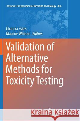 Validation of Alternative Methods for Toxicity Testing Chantra Eskes Maurice Whelan 9783319816128 Springer