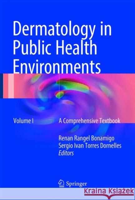 Dermatology in Public Health Environments: A Comprehensive Textbook Bonamigo, Renan Rangel 9783319816319 Springer
