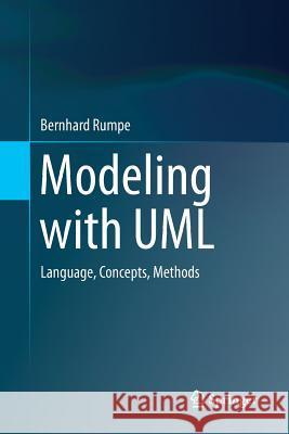 Modeling with UML: Language, Concepts, Methods Rumpe, Bernhard 9783319816357 Springer