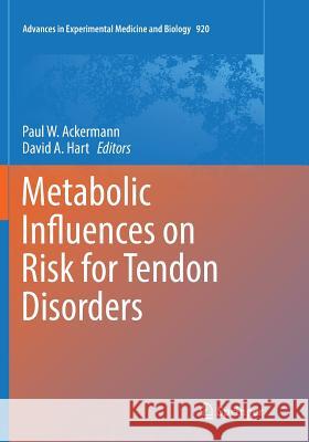 Metabolic Influences on Risk for Tendon Disorders Paul W. Ackermann David a. Hart 9783319816371 Springer