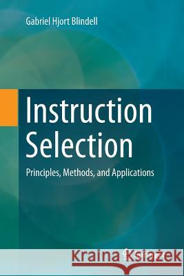 Instruction Selection: Principles, Methods, and Applications Hjort Blindell, Gabriel 9783319816586 Springer