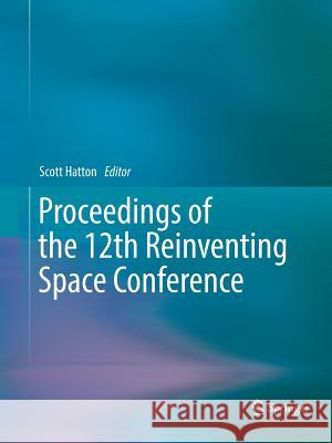 Proceedings of the 12th Reinventing Space Conference Scott Hatton 9783319816593