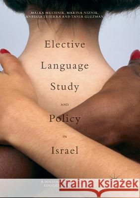 Elective Language Study and Policy in Israel Malka Muchnik Marina Niznik Anbessa Teferra 9783319816616 Palgrave MacMillan