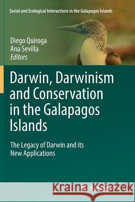 Darwin, Darwinism and Conservation in the Galapagos Islands: The Legacy of Darwin and Its New Applications Quiroga, Diego 9783319816654