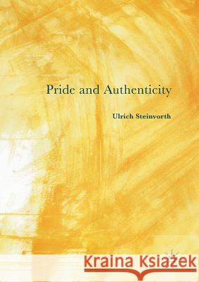 Pride and Authenticity Ulrich Steinvorth 9783319816807